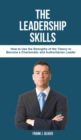 The Leadership Skills : How to Use the Strengths of the Theory to Become a Charismatic and Authoritarian Leader - Book