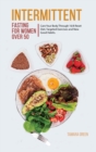 Intermittent Fasting for Women Over 50 : Care Your Body Through 16/8 Reset Diet, Targeted Exercises and New Good Habits. - Book
