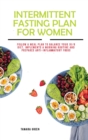 Intermittent Fasting Plan for Women : Follow a Meal Plan to Balance Your 16/8 Diet. Implements a Morning Routine and Prepares Anti-inflammatory Foods - Book