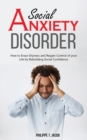 Social Anxiety Disorder : How to Erase Shyness and Regain Control of your Life by Rebuilding Social Confidence - Book