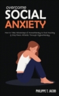 Overcome Social Anxiety : How to Take Advantage of Aromatherapy to End Anxiety & Stop Panic Attacks Through Hypnotherapy - Book