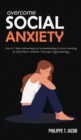 Overcome Social Anxiety : How to Take Advantage of Aromatherapy to End Anxiety & Stop Panic Attacks Through Hypnotherapy - Book