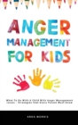 Anger Management for Kids : What To Do With A Child With Anger Management Issues - Strategies that Every Parent Must Know - Book