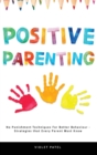Positive Parenting : No Punishment Techniques Needed for Better Behavior - Strategies Every Parent Must Know - Book