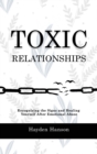 Toxic Relationships : Recognizing the Signs and Healing Yourself After Emotional Abuse - Book