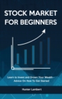 Stock Market for Beginners : Learn to Invest and Grown Your Wealth - Advice On How To Get Started - Book