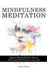 Mindfulness Meditation : Improve Mental Health, Reduce Stress and Find Peace in Your Life - Book