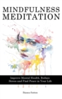 Mindfulness Meditation : Improve Mental Health, Reduce Stress and Find Peace in Your Life - Book