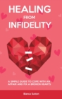 Healing from Infidelity : How to Cope With an Affair and Fix a Broken Heart - Book