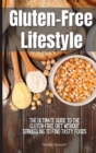 Gluten-Free Lifestyle : The Ultimate Guide to the Gluten-Free Diet Without Struggling to Find Tasty Foods - Book