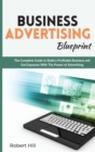 Business Advertising Blueprint : The Complete Guide to Build a Profitable Business and Get Exposure With The Power of Advertising - Book