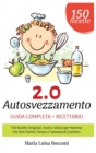 Autosvezzamento 2.0 : Guida Completa + Ricettario. 150 Ricette Originali, Facili e Veloci per Mamme che Non Hanno Tempo o Fantasia di Cucinare - Book