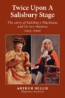 Twice upon a Salisbury Stage : the story of Salisbury Playhouse and its two theatres, 1945-2000 - Book