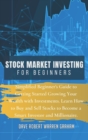 Stock Market Investing for Beginners : Simplified Beginner's Guide to Getting Started Growing Your Wealth with Investments. Learn How to Buy and Sell Stocks to Become a Smart Investor and Millionaire. - Book