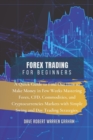 Forex Trading for Beginners : A Quick Guide to Find Out How to Make Money in Few Weeks Mastering Forex, CFD, Commodities, and Cryptocurrencies Markets with Simple Swing and Day Trading Strategies. - Book
