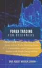 Forex Trading for Beginners : A Quick Guide to Find Out How to Make Money in Few Weeks Mastering Forex, CFD, Commodities, and Cryptocurrencies Markets with Simple Swing and Day Trading Strategies. - Book