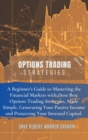 Options Trading Strategies : A Beginner's Guide to Mastering the Financial Markets with these Best Options Trading Strategies, Made Simple, Generating Your Passive Income and Protecting Your Invested - Book