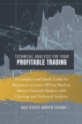 Technical Analysis for Your Profitable Trading : A Complete and Quick Guide for Beginners to Learn All You Need to Master Financial Markets with Charting and Technical Analysis. - Book