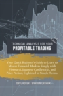 Technical Analysis for Your Profitable Trading : Your Quick Beginner's Guide to Learn to Master Financial Markets Simply with Fibonacci, Japanese Candlesticks, and Price Action, Explained in Simple Te - Book