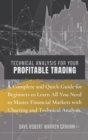 Technical Analysis for Your Profitable Trading : A Complete and Quick Guide for Beginners to Learn All You Need to Master Financial Markets with Charting and Technical Analysis. - Book