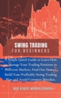 Swing Trading for Beginners : A Simple Quick Guide to Learn How to Manage Your Trading Positions in Different Markets. Find Out How to Build Your Profitable Swing Trading Plan and Avoid Common Mistake - Book