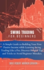 Swing Trading for Beginners : A Simple Guide to Creating Your First Passive Income While Learning Swing Trading Like a Pro. Discover Useful Tips and Tricks to Avoid Beginner Mistakes. - Book