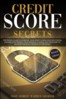 Credit Score Secret : The Proven Guide To Increase Your Credit Score Once And For All. Manage Your Money, Your Personal Finance, And Your Debt To Achieve Financial Freedom Effortlessly. - Book