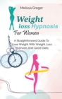 Weight Loss Hypnosis For Women : A Straightforward Guide To Lose Weight With Weight Loss Hypnosis And Good Diets - Book