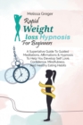 Rapid Weight Loss Hypnosis For Beginners : A Superlative Guide To Guided Meditations, Affirmations& Hypnosis To Help You Develop Self Love, Confidence, Mindfulness, And Healthy Eating Habits - Book