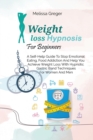 Weight Loss Hypnosis For Beginners : A Self-Help Guide To Stop Emotional Eating, Food Addiction And Help You Achieve Weight Loss With Hypnotic Gastric Band Techniques For Women And Men - Book