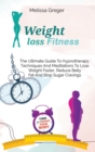 Weight Loss Fitness : The Ultimate Guide To Hypnotherapy Techniques And Meditations To Lose Weight Faster, Reduce Belly Fat And Stop Sugar Cravings - Book
