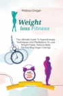 Weight Loss Fitness : The Ultimate Guide To Hypnotherapy Techniques And Meditations To Lose Weight Faster, Reduce Belly Fat And Stop Sugar Cravings - Book
