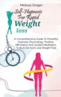 Self-Hypnosis For Rapid Weight Loss : A Comprehensive Guide To Powerful Hypnosis Psychology, Positive Affirmation And Guided Meditation To Burn Fat And Lose Weight Fast - Book
