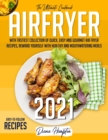 Air Fryer : The Ultimate 2021 Cookbook with Tastiest Collection of Quick, Easy And Gourmet Air Fryer Recipes, Reward Yourself With Healthy And Mouthwatering Meals Easy-To-Follow Recipes - Book