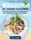 The Mediterranean Diet Cookbook : For Beginners: The Ultimate 2021 Guide With A Delicious Collection Of Easy-To-Follow Mediterranean Diet Recipes - Enjoy Food and Live a Longer, Healthy and Happier Li - Book
