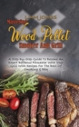 Mastering Wood Pellet Smoker And Grill : A Step-By-Step Guide To Become An Expert Barbecue Pitmaster With Your Grill With Recipes For The Best-Of Smoking & Bbq - Book