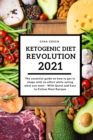 Ketogenic Diet Revolution 2021 : The essential guide on how to get in shape with no effort while eating what you want - With Quick and Easy to Follow Meal Recipes - Book