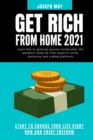Get Rich from Home 2021 : Learn how to generate passive income after the pandemic using the most powerful online businesses and trading platforms - Book