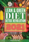 Lean and Green Detox Revolution 2021 : ecipes to reset your metabolism, burn fat and improve your health. Start to lose weight now with this complete guide - Book