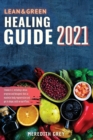Lean and Green Healing Guide 2021 : 3 books in 1, including a detox program and ketogenic diet to maximize body regeneration and get in shape, with no sacrifices - Book