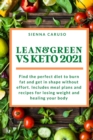 Lean and Green VS Keto : Find the perfect diet to burn fat and get in shape without effort. Includes meal plans and recipes for losing weight and healing your body - Book