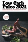 Low Carb Paleo 2021 : An amazing guide and cookbook that will help you to burn fat and lose weight with no effort. Including a detox program to heal your body and boost results - Book