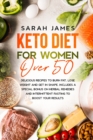 Keto Diet For Women Over 50 : Delicious Recipes to Burn Fat, Lose Weight and get in shape. Includes a special bonus on herbal remedies and intermittent fasting to boost your results - Book