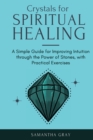 Crystal Healing in Practice 2021 : A Beginners' Guide to the Power of Stones, Tarot Reading, Enneagrams, and Numerology. Develop your Intuition and Unlock the Power of Symbolism - Book