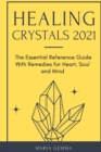 Healing Crystals 2021 : The Essential Reference Guide With Remedies for Heart, Soul and Mind - Book