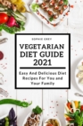 Vegetarian Guide 2021 : Easy And Delicious Diet Recipes For You and Your Family - Book