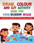 Draw, Colour and Cut Activity book for kids/ scissor skills : An activity workbook for kids ages - 6-8 years - Book