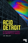 Acid Detroit : A Psychedelic Story of Motor City Music - Book