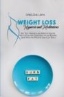 Weight Loss Hypnosis and Meditations : Use Self-Hypnosis and Meditations for Motivation and Confidence as you Reshape Your Body and Achieve your Life Goals - Book