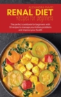 Renal diet recipes for beginners : The perfect cookbook for beginners with 50 recipes to manage your kidney problems and improve your health - Book